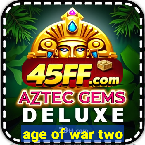 age of war two
